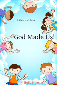 Title: Children's Ebook: God Made Us!, Author: Holly Hanson