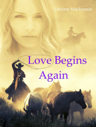 Title: Love Begins Again:Mail Order Bride & Western Romance Collection, Author: LeeAnn Mackenzie