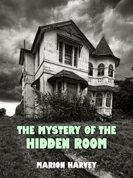 Title: The Mystery of the Hidden Room (Illustrated), Author: Marion Harvey