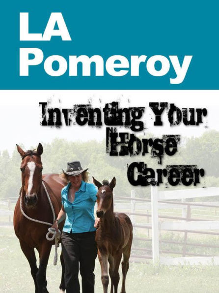 Inventing Your Horse Career with L.A. Pomeroy