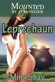 Title: Mounted by a Monster: Leprechaun (Paranormal Erotica), Author: MIna Shay