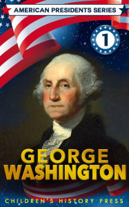 Title: American Presidents Series: George Washington, Author: Children's History Press