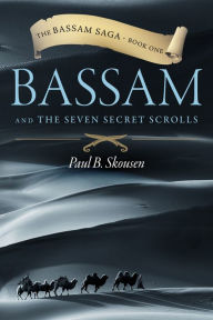 Title: Bassam and the Seven Secret Scrolls, Author: Paul B. Skousen