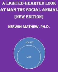 Title: A Light-Hearted Look At Man The Social Animal [New Edition], Author: Kerwin Mathew