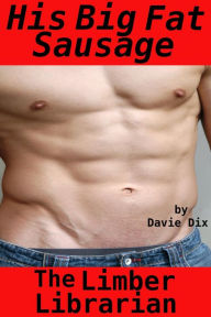 Title: The Limber Librarian, His Big Fat Sausage (Gay Erotica), Author: Davie Dix