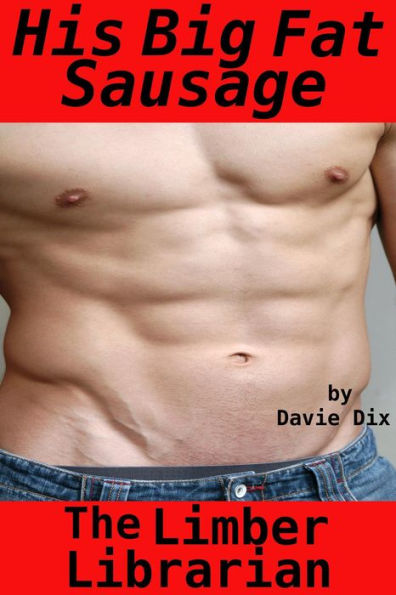 The Limber Librarian, His Big Fat Sausage (Gay Erotica)