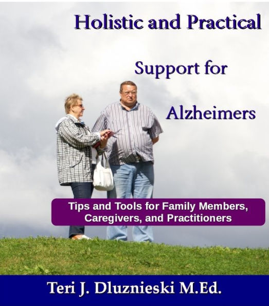 Holistic and Practical Support for Alzheimers and Caregivers