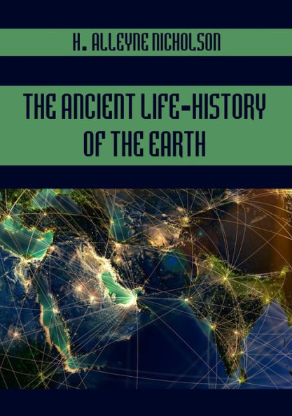 The Ancient Life History of the Earth (Illustrated)