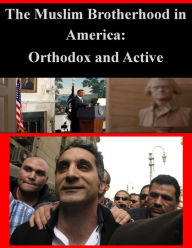 Title: The Muslim Brotherhood in America - Orthodox and Active, Author: U.S. Army Command and General Staff College