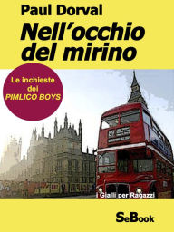Title: Nell'occhio del mirino - Le Inchieste dei Pimlico Boys, Author: Paul Dorval