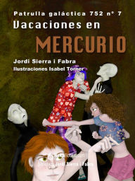 Title: Vacaciones en Mercurio. La Patrulla Galáctica 752, Author: Jordi Sierra i Fabra