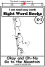 I CAN READ EASY WORDS: SIGHT WORD BOOKS: Okay and Oh-No Go to the Mountain (Level K-1): Early Reader: Beginning Readers