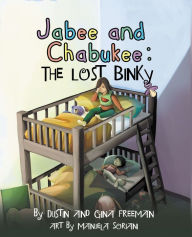 Title: Jabee And Chabukee: The Lost Binky, Author: Dustin Freeman