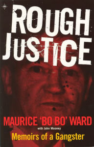 Title: Rough Justice: Memoirs of a Gangster, Author: Maurice Bo Bo Ward