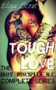 Title: Tough Love - Iron Disciples MC Complete Series (Erotic Motorcycle Club Biker Romance), Author: Eliza Stout