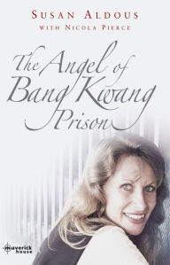 Title: The Angel of Bang Kwang Prison, Author: Susan Aldous