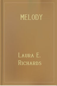 Title: Melody, Author: Laura E. Richards