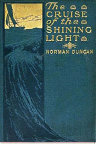 Title: The Cruise of the Shining Light, Author: Norman Duncan