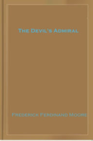 Title: The Devil's Admiral, Author: Frederick Ferdinand Moore