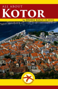 Title: All about Kotor, Author: Branko BanjO Cejovic