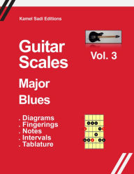 Title: Guitar Scales Vol. 3 Major Blues, Author: Kamel Sadi