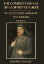 The Complete Works of Geoffrey Chaucer : Introduction, Glossary, and Indexes, Volume VI (Illustrated)