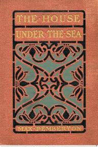 Title: The House Under the Sea, Author: Sir Max Pemberton