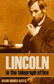 Title: Lincoln in the Telegraph Office, Author: David Homer Bates