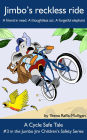 Jimbo's reckless ride (The Jumbo Jim Children's Safety Series, #3)