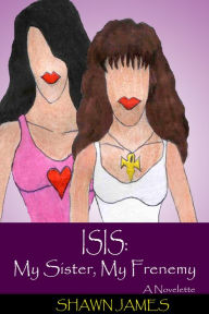 Title: Isis: My Sister, My Frenemy, Author: Shawn James