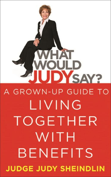 What Would Judy Say?: A Grown-Up Guide to Living Together with Benefits