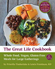 Title: The Great Life Cookbook: Whole Food, Vegan, Gluten-Free Meals for Large Gatherings, Author: Priscilla Timberlake