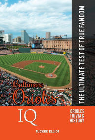 Title: Baltimore Orioles IQ: The Ultimate Test of True Fandom, Author: Tucker Elliot