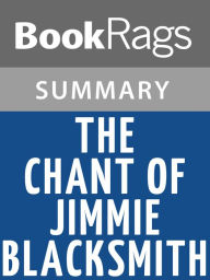 Title: The Chant of Jimmie Blacksmith by Thomas Keneally Summary & Study Guide, Author: BookRags