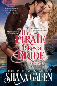 Title: The Pirate Takes A Bride (Misadventures in Matrimony Series #4), Author: Shana Galen