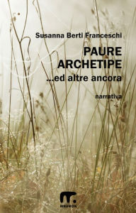 Title: Paure archetipe... ed altre ancora, Author: Susanna Berti Franceschi