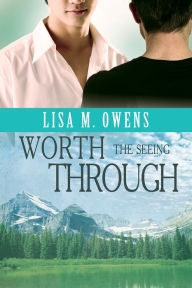 Title: Worth the Seeing Through, Author: Lisa M. Owens