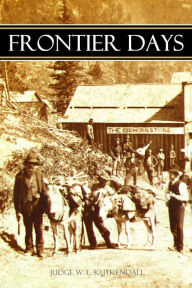 Title: Frontier Days: A True Narrative of Striking Events on the Western Frontier, Author: Judge William L. Kuykendall
