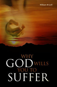 Title: Why God Wills You to Suffer, Author: William Lolli