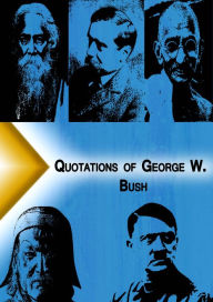 Title: Quotations from George W. Bush, Author: George W. Bush