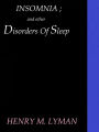 Insomnia; and Other Disorders of Sleep by Henry M. Lyman