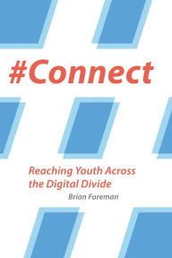 Title: #Connect: Reaching Youth Across the Digital Divide, Author: Brian Foreman