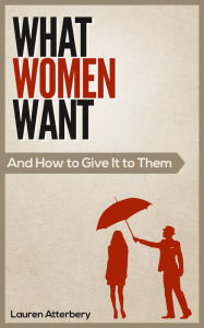 Title: What Women Want, Author: Lauren Atterbery