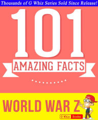 Title: World War Z - 101 Amazing Facts You Didn't Know, Author: G Whiz