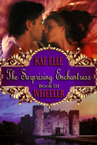 Title: The Surprising Enchantress - book iii, Author: Kae Elle Wheeler