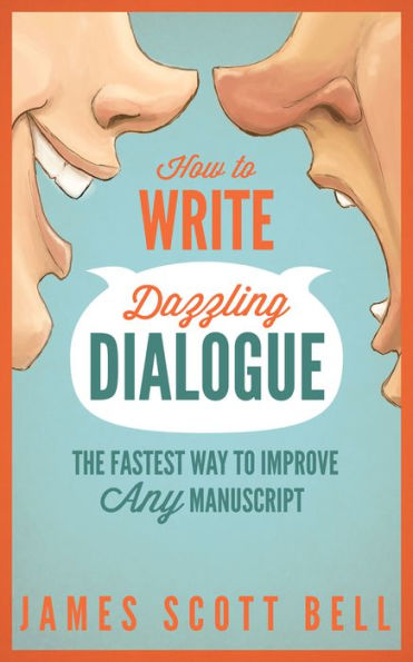 How to Write Dazzling Dialogue: The Fastest Way to Improve Any Manuscript