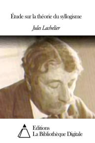 Title: Étude sur la théorie du syllogisme, Author: Jules Lachelier