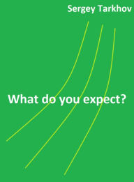 Title: What do you expect?, Author: Sergey Tarkhov