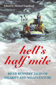 Title: Hell's Half Mile: River Runners' Tales of Hilarity and Misadventure, Author: Michael Engelhard