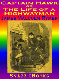 Title: Captain Hawk; or, The Life of a Highwayman, Author: James Malcolm Rymer